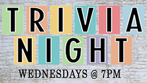 Wednesday Trivia from 7pm - 10pm!